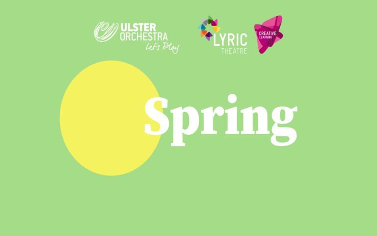 Green background with a large yellow circle, white text reading "Spring," and logos for Ulster Orchestra, Lyric Theatre, and Creative Learning at the top.
