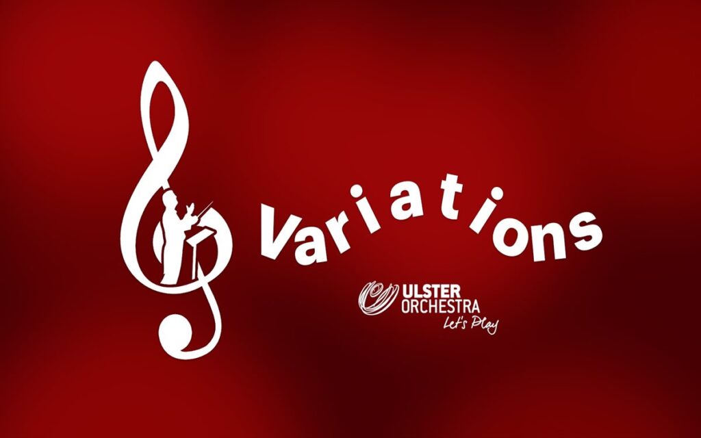 A red background features a large white treble clef with a conductor silhouette, the word "Variations," and the Ulster Orchestra logo with the text "Let's Play," inspiring schools to join in and start feeling good through music.